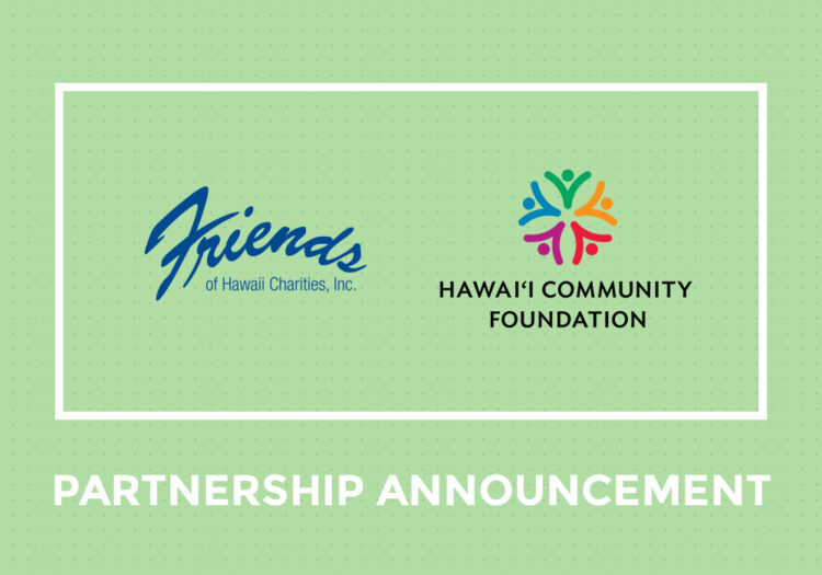 Friends of Hawaii Charities Inc. and Hawai‘i Community Foundation partnership announcement